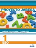 LENGUA CASTELLANA Y LITERATURA 1 ESO. PROYECTO JBEGA di VV.AA
