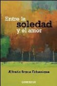 ENTRE LA SOLEDAD Y EL AMOR de BRYCE ECHENIQUE, ALFREDO 