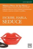 ESCRIBE, HABLA, SEDUCE di PEREZ DE LAS HERAS, MONICA 