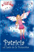 PATRICIA EL HADA DE LA PURPURINA (LA MAGIA DEL ARCO IRIS) de MEADOWS, DAISY 