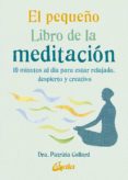 EL PEQUEO LIBRO DE LA MEDITACION: 10 MINUTOS AL DIA PARA ESTAR R ELAJADO, DESPIERTO Y CREATIVO di COLLARD, PATRIZIA 