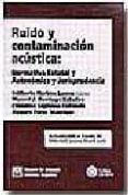 RUIDO Y CONTAMINACION ACUSTICA: NORMATIVA ESTATAL Y AUTONOMICA Y JURISPRUDENCIA de NARBON LAINEZ, EDILBERTO  DOMINGO ZABALLOS, MANUEL J.  ESPINOSA FERRANDO, FRANCISCO 