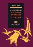 APROXIMACIONES A FOSCOLO, LEOPARDI Y SVEVO de PRIETO, ANTONIO 