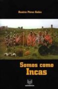 SOMOS COMO INCAS di PEREZ GALAN, BEATRIZ 
