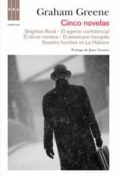CINCO NOVELAS: BRIGHTON ROCK; EL TERCER HOMBRE; EL AGENTE CONFIDE NCIAL; NUESTRO HOMBRE EN LA HABANA; EL AMERICANO IMPSAIBLE de GREENE, GRAHAM 