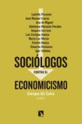 SOCIOLOGOS CONTRA EL ECONOMICISMO de GIL CALVO, ENRIQUE 
