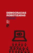 DEMOCRACIAS ROBOTIZADAS: ESCENARIOS FUTUROS EN ESTADOS UNIDOS Y LA UNION EUROPEA de MORENO, LUIS 