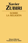 SOBRE LA RELIGIN de ZUBIRI, XAVIER 
