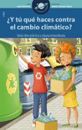 Y TU QUE HACES CONTRA EL CAMBIO CLIMATICO? VARIAS IDEAS PRACTICAS Y ALGUNA EXTRAORDINARIA de OLIVARES ALFONSO, JOAN 