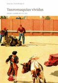TAUROMAQUIAS VIVIDAS de CABRERA BONET, RAFAEL 