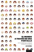 EL MUNDO A TRAVES DE UNA PANTALLA di SIEGEL, LEE 