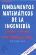 FUNDAMENTOS MATEMATICOS DE INGENIERIA: ALGEBRA Y CALCULO 162 PROB LEMAS de BURGOS ROMAN, JUAN DE 