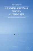 LAS NIAS BUENAS NO VAN AL POLO SUR di ARNESEN, LIV 