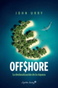 OFFSHORE: LA DESLOCALIZACION DE LA RIQUEZA di URRY, JOHN 
