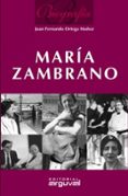MARIA ZAMBRANO. BIOGRAFIA di ORTEGA MUOZ, JUAN FERNANDO 