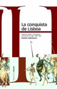LA CONQUISTA DE LISBOA: VIOLENCIA MILITAR Y COMUNIDAD POLITICA EN PORTUGAL, 1578-1583 di VALLADARES, RAFAEL 