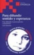 PARA DIFUNDIR SENTIDO Y ESPERANZA: PARA DIFUNDIR EL PERSONALISMO COMUNITARIO di NARVARTE, LUIS 