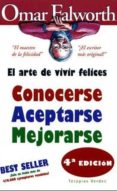 CONOCERSE, ACEPTARSE Y MEJORARSE: EL ARTE DE VIVIR FELICES de FALWORTH, OMAR 