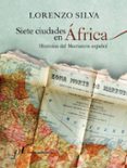 SIETE CIUDADES DE AFRICA di SILVA, LORENZO 