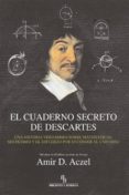 EL CUADERNO SECRETO DE DESCARTES. UNA HISTORIA VERDADERA SOBRE MA TEMATICAS MISTICISMO Y EL ESFUERZO POR ENTENDER EL UNIVERSO (BIBLIOTECA BURIDAN) di ACZEL, AMIR D. 