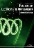 PRACTICAS DE ELECTRICISTA DE MANTENIMIENTO: CONTIENE 55 PRACTICAS di MIRALLES, JOSE  ZUBIAURRE, JOSEBA 