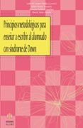 PRINCIPIOS METODOLOGICOS PARA ENSEAR A ESCRIBIR AL ALUMNADO CON SINDROME DE DOWN di VV.AA. 