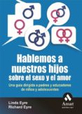 HABLEMOS A NUESTROS HIJOS SOBRE EL SEXO Y EL AMOR de EYRE, LINDA  EYRE, RICHARD 