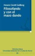 FILOSOFANDO Y CON EL MAZO DANDO de CERUTTI GULDBERG, HORACIO 