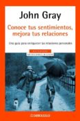 CONOCE TUS SENTIMIENTOS, MEJORA TUS RELACIONES de GRAY, JOHN 