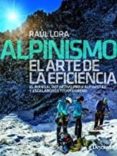 ALPINISMO EL ARTE DE LA EFICIENCIA: MANUAL DEFINITIVO PARA ALPINI STAS Y ESCALADORES TODO TERRENO di LORA DEL CERRO, RAUL 
