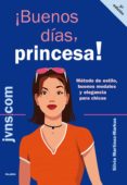 BUENOS DIAS, PRINCESA!: MTODO DE ESTILO, BUENOS MODALES Y ELEGA NCIA PARA CHICAS di MARTINEZ MARKUS, SILVIA 
