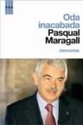 ODA INACABADA: MEMORIAS di MARAGALL, PASCUAL 