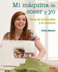 MI MAQUINA DE COSER Y YO de HAXELL, KATE 