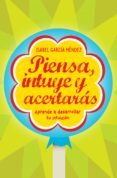 PIENSA, INTUYE Y ACERTARAS: APRENDE A DESARROLLAR TU INSTINTO di GARCIA MENDEZ, ISABEL 