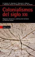 COLONIALISMOS DEL SIGLO XXI: NEGOCIOS EXTRACTIVOS Y DEFENSA DEL T ERRITORIO EN AMERICA LATINA di VV.AA. 