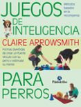 JUEGOS DE INTELIGENCIA PARA PERROS  (COLOR) de ARROWSMITH, CLAIRE 