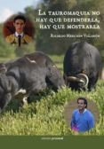 LA TAUROMAQUIA NO HAY QUE DEFENDERLA, HAY QUE MOSTRARLA di MERCHAN VILLARON, RICARDO 