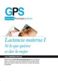 LACTANCIA MATERNA I: SI LO QUE QUIERES ES DAR LO MEJOR de ZAMORA PASADAS, MARTA 