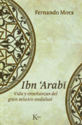 IBN ARAB: VIDA Y ENSEANZAS DEL GRAN MISTICO ANDALUSI di MORA, FERNANDO 