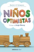 NIOS OPTIMISTAS: COMO CREAR LAS BASES PARA UNA EXISTENCIA FELIZ de SELIGMAN, MARTIN E.P. 