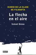 LA FLECHA EN EL AIRE de GRASA, ISMAEL 
