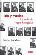 IDA Y VUELTA: LA VIDA DE JORGE SEMPRUM de FOX MAURA, SOLEDAD 
