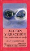 ACCION Y REACCION: VIDA Y AVENTURAS DE UNA PAREJA de STAROBINSKI, JEAN 