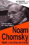 NOAM CHOMSKY, BUSH Y LOS AOS DEL MIEDO: CONVERSACIONES CON JORGE HALPERIN de HALPERIN, JORGE 