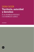 Territorio Autoridad Y Derechos. De Los Ensamblajes Medievales A Los E