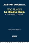 LA CAMARA OPACA. MAYO FRANCES. EL DEBATE CINE E IDEOLOGIA di VV.AA. 