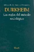 LAS REGLAS DEL METODO SOCIOLOGICO de DURKHEIM, DAVID EMILE 