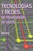 TECNOLOGIAS Y REDES DE TRANSMISION DE DATOS de HERRERA, ENRIQUE 