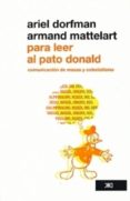 PARA LEER AL PATO DONALD: COMUNICACION DE MASAS Y COLONIALISMO de DORFMAN, ARIEL  MATTELART, ARMAND 