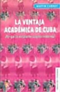 LA VENTAJA ACADEMICA DE CUBA de CARNOY, MARTIN 